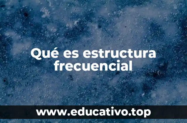 Qué es estructura frecuencial