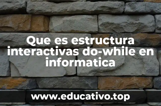Que es estructura interactivas do-while en informatica