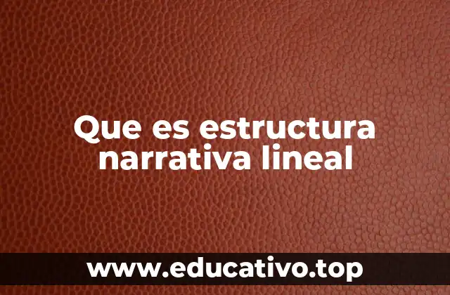 Que es estructura narrativa lineal