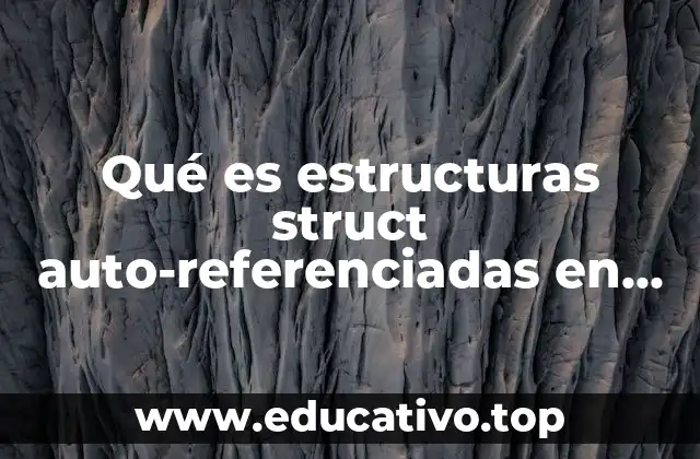 Qué es estructuras struct auto-referenciadas en java