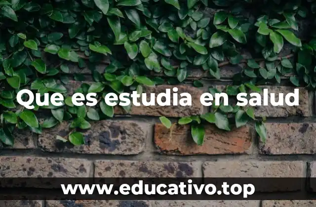 Que es estudia en salud