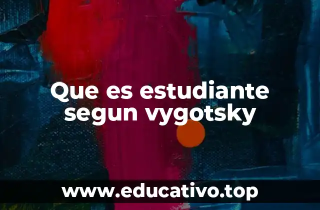 Que es estudiante segun vygotsky