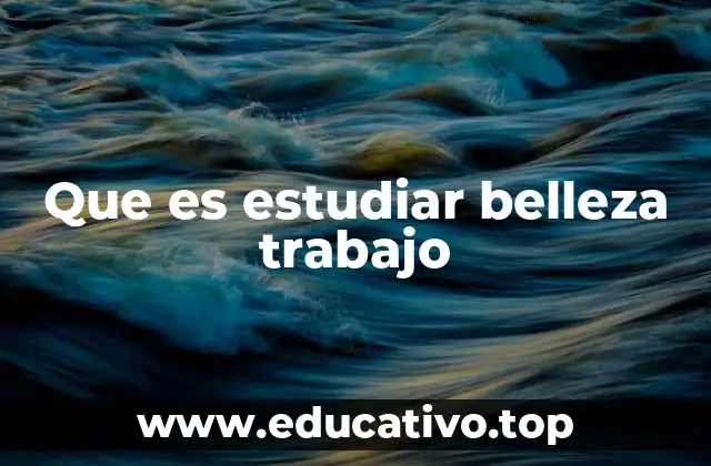 Que es estudiar belleza trabajo