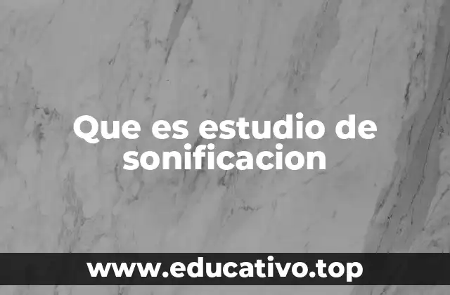 Que es estudio de sonificacion