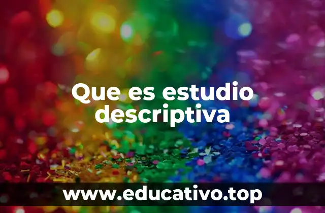 Que es estudio descriptiva