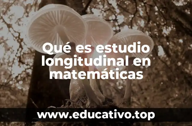 Qué es estudio longitudinal en matemáticas