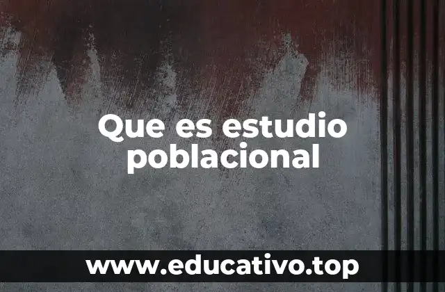 Que es estudio poblacional