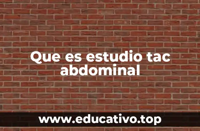 Que es estudio tac abdominal