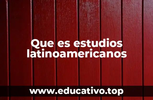 Que es estudios latinoamericanos
