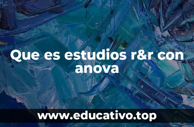 Que es estudios r&r con anova