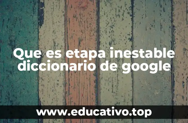 Que es etapa inestable diccionario de google