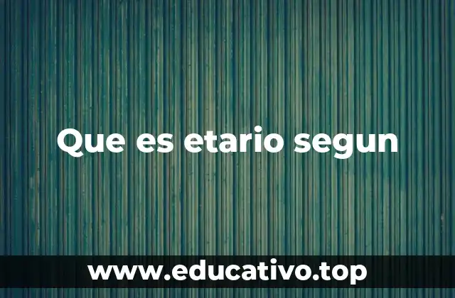 Que es etario segun