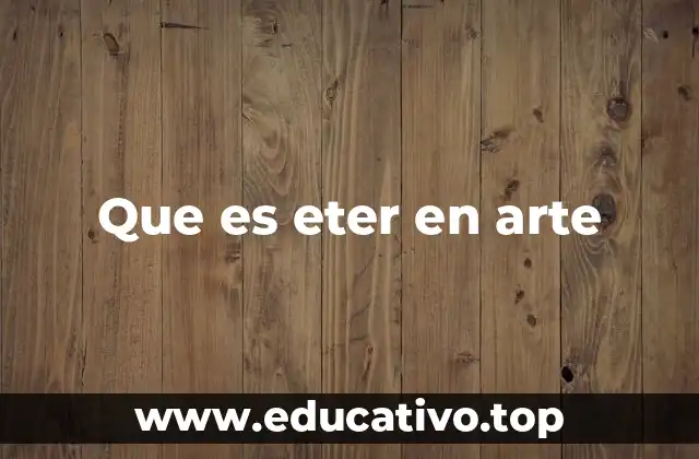 Que es eter en arte