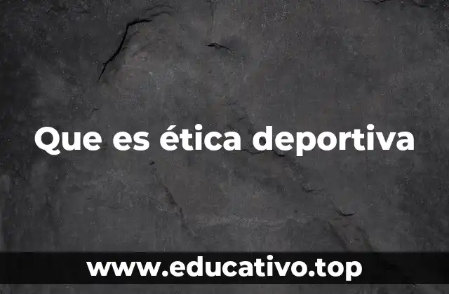 Que es ética deportiva