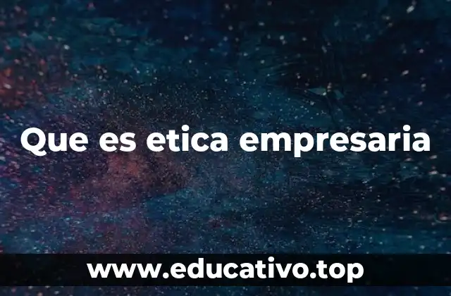 Que es etica empresaria