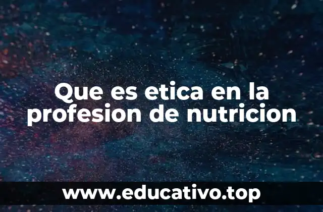 Que es etica en la profesion de nutricion