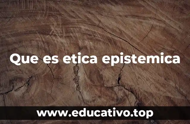 Que es etica epistemica