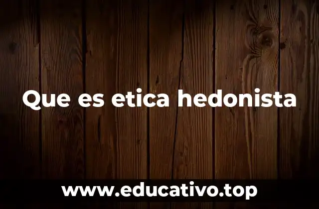 Que es etica hedonista