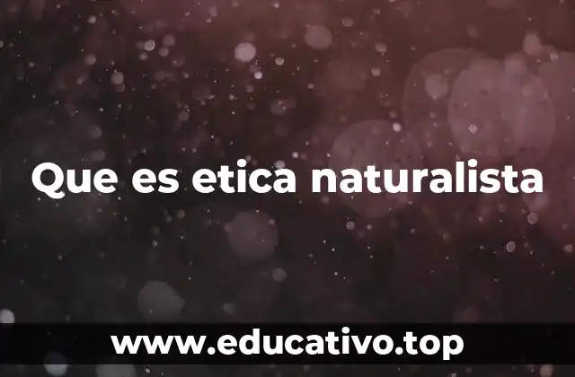 Que es etica naturalista