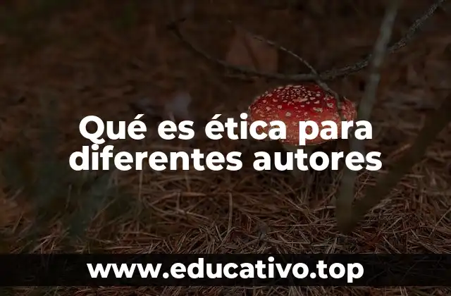 Qué es ética para diferentes autores