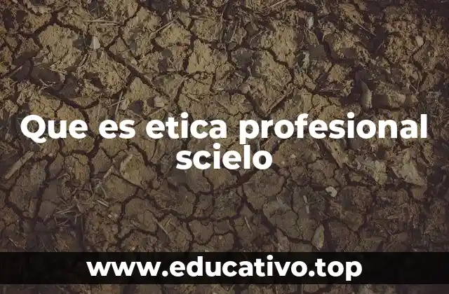 Que es etica profesional scielo