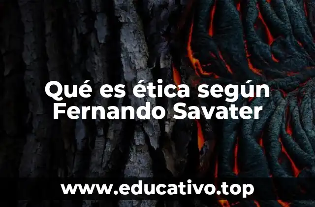 Qué es ética según Fernando Savater