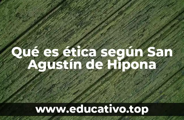 Qué es ética según San Agustín de Hipona