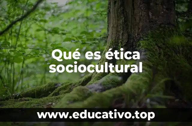 La ética como reflejo de la sociedad y la cultura