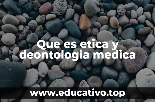 Que es etica y deontologia medica