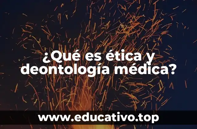 ¿Qué es ética y deontología médica?