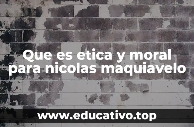 Que es etica y moral para nicolas maquiavelo