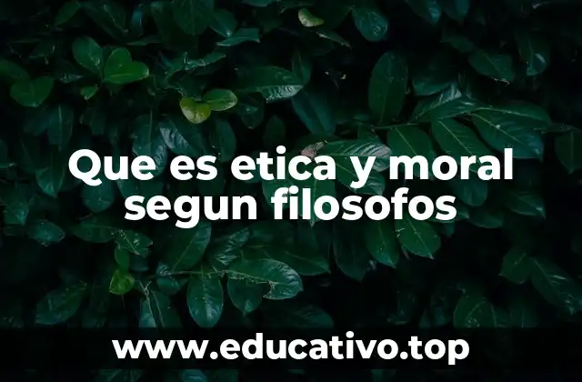 Que es etica y moral segun filosofos