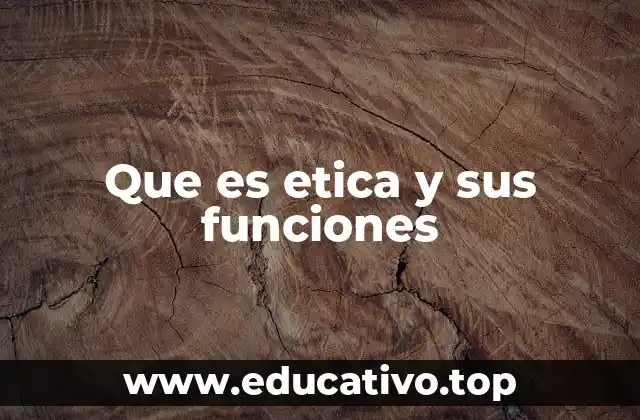 Que es etica y sus funciones