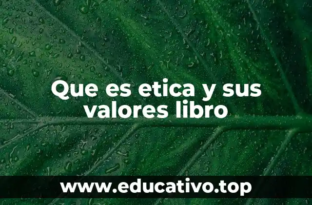 Que es etica y sus valores libro