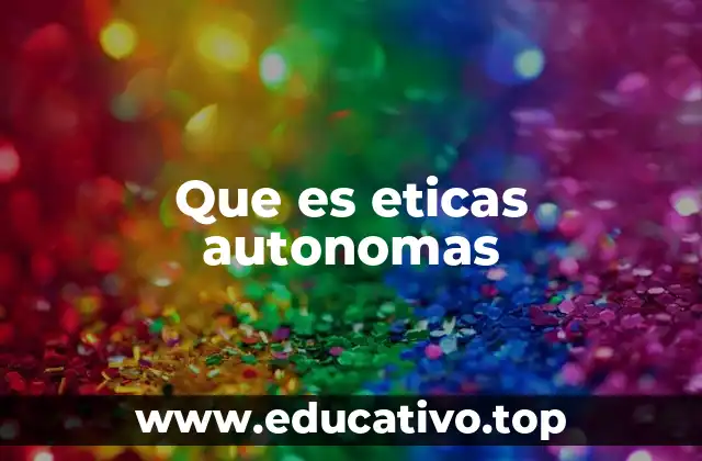 Que es eticas autonomas