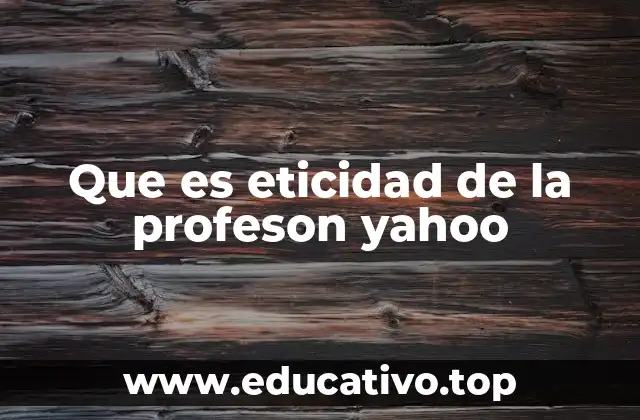 Que es eticidad de la profeson yahoo