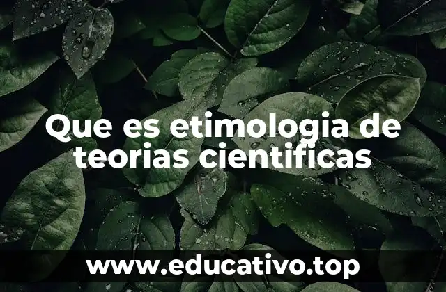 Que es etimologia de teorias cientificas
