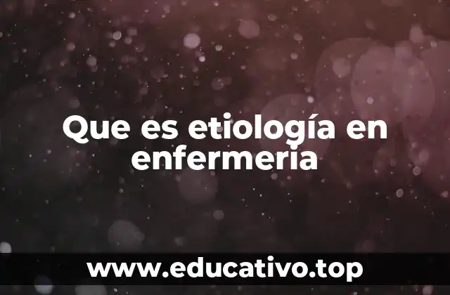 Que es etiología en enfermeria