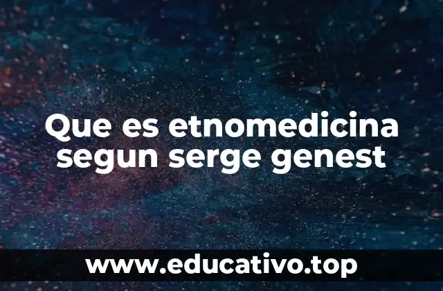 Que es etnomedicina segun serge genest