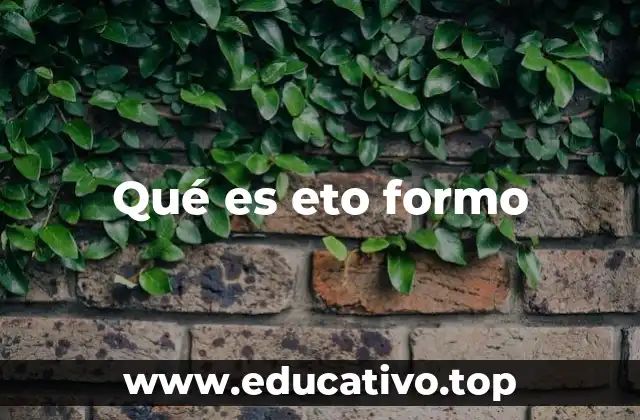 Qué es eto formo