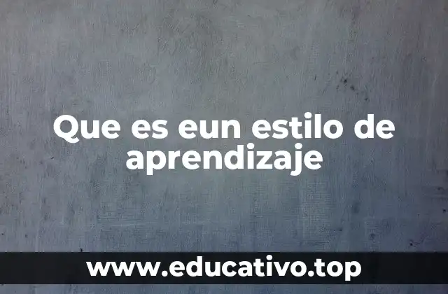 Que es eun estilo de aprendizaje