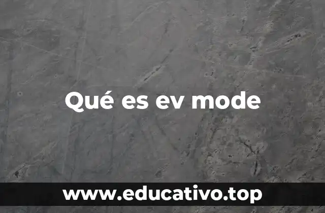 Qué es ev mode
