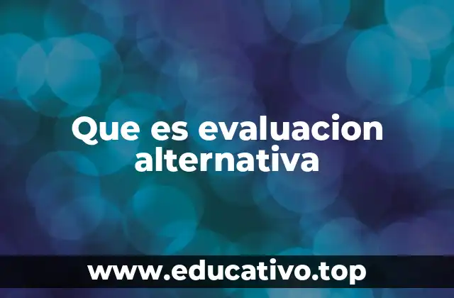 Que es evaluacion alternativa