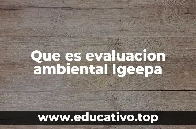 Que es evaluacion ambiental lgeepa