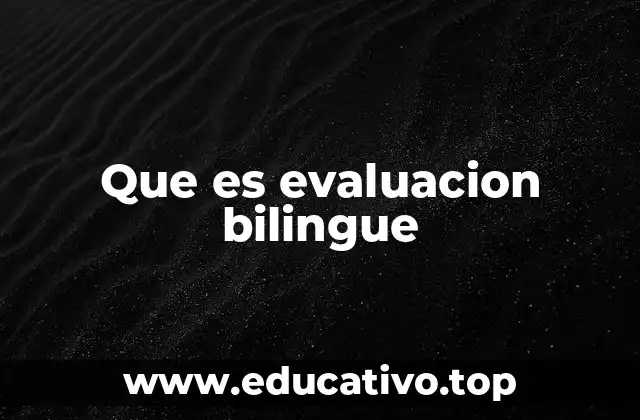 Que es evaluacion bilingue