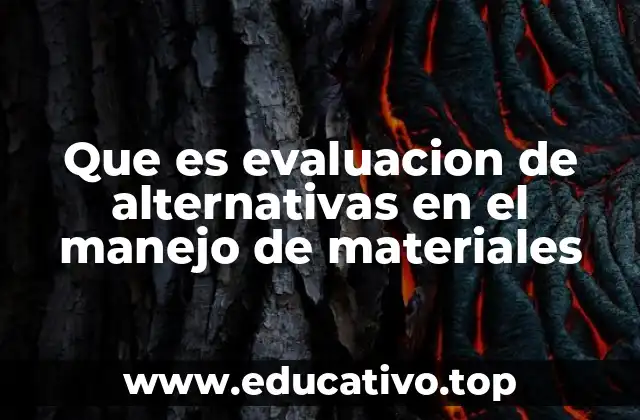 Que es evaluacion de alternativas en el manejo de materiales