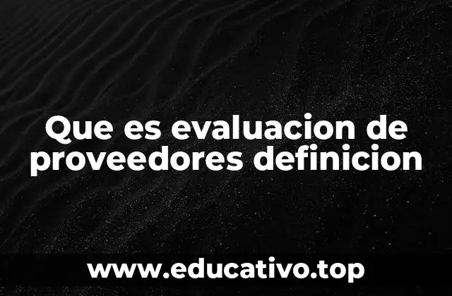 Que es evaluacion de proveedores definicion