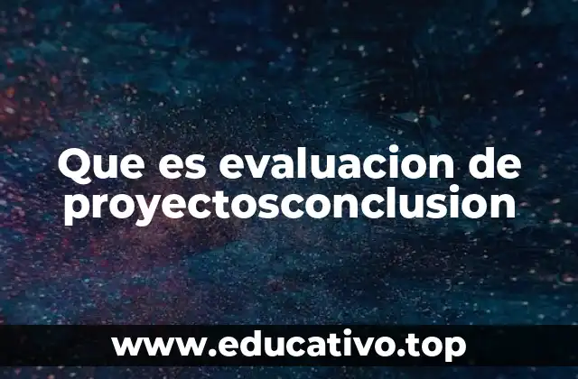 Que es evaluacion de proyectosconclusion