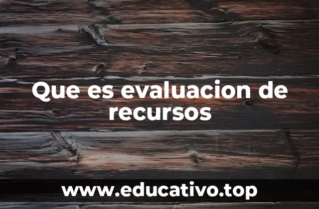 Que es evaluacion de recursos