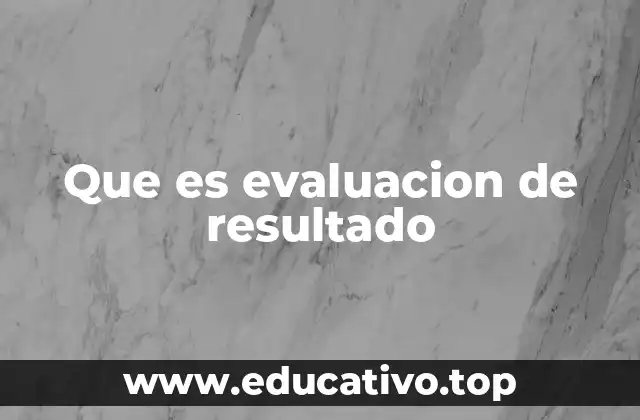 Que es evaluacion de resultado